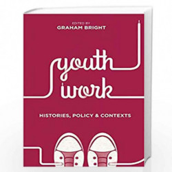 Youth Work: Histories, Policy and Contexts by Graham Bright Book-9781137434395