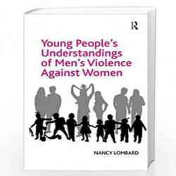 Young People's Understandings of Men's Violence Against Women by Nancy Lombard Book-9781472419910