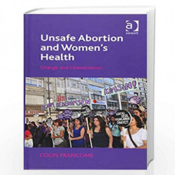 Unsafe Abortion and Women's Health: Change and Liberalization by Colin Francome Book-9781472427618