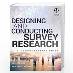 Designing and Conducting Survey Research: A Comprehensive Guide by Louis M. Rea