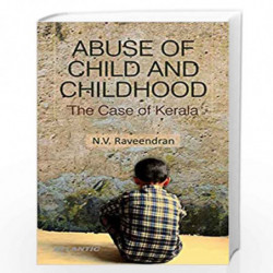Abuse of Child and Childhood: The Case of Kerala by N.V. Raveendran Book-9788126918591