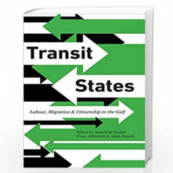 Transit States: Labour, Migration and Citizenship in the Gulf by Abdulhadi Khalaf
