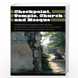 Checkpoint, Temple, Church and Mosque: A Collaborative Ethnography of War and Peace (Anthropology, Culture and Society) by Jonat