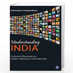 Understanding India: Cultural Influences on Indian Television Commercials by Rohitashya Chattopadhyay Book-9788132113928