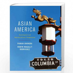 Asian America: Sociological and Interdisciplinary Perspectives by Pawan Dhingra