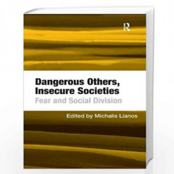 Dangerous Others, Insecure Societies: Fear and Social Division by Michalis Lianos Book-9781409443995