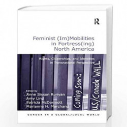 Feminist (Im)Mobilities in Fortress(ing) North America: Rights, Citizenships, and Identities in Transnational Perspective (Gende