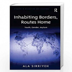 Inhabiting Borders, Routes Home: Youth, Gender, Asylum (Studies in Migration and Diaspora) by Ala Sirriyeh Book-9781409444954