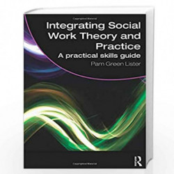 Integrating Social Work Theory and Practice: A Practical Skills Guide (Student Social Work) by Pam Green Lister Book-97804154811