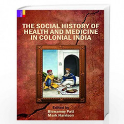 The Social History of Health and Medicine in Colonial India by Biswamoy Pati Book-9789380607122