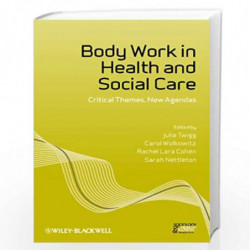 Body Work in Health and Social Care: Critical Themes, New Agendas: 10 (Sociology of Health and Illness Monographs) by Julia Twig