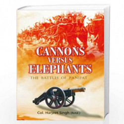 Cannons Versus Elephants : The Battles of Panipat by Mondira Dutta Book-9788182744684