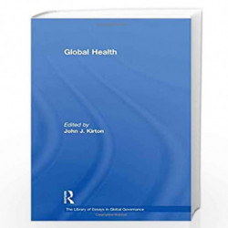 Global Health (The Library of Essays in Global Governance) by John J. Kirton Book-9780754626657