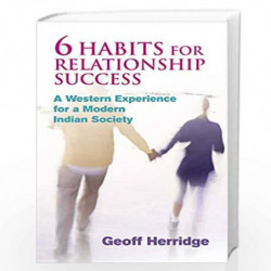 6 Habits for Relationship Success: A Western Experience for a Modern Indian Society by Geoff Herridge Book-9788124801758