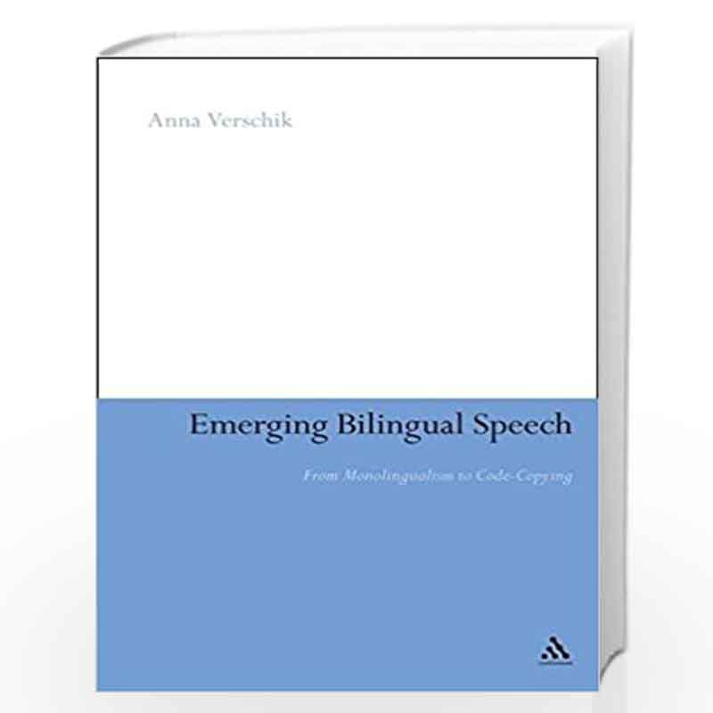 Emerging Bilingual Speech: From Monolingualism to Code-Copying by Anna Verschik Book-9780826497208