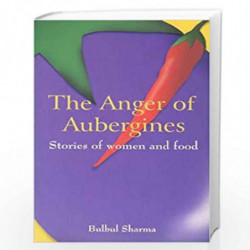 The Anger of Aubergines Stories of Women and Food by Bulbul Sharma Book-9788188965106