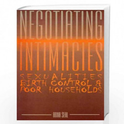 Negotiating Intimacies Sexualities, Birth Control & Poor Households by Arna Seal Book-9788185604299