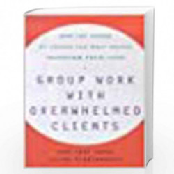 GROUP WORK WITH OVERWHELMED CLIENTS: HOW THE POWER OF GROUPS CAN HELP PEOPLE TRANSFORM THEIR LIVES by June Gary Hopps