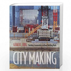 City Making  Building Communities Without Building Walls by Gerald E. Frug Book-9780691007410