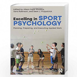 Excelling in Sport Psychology: Planning, Preparing, and Executing Applied Work by Sara Robinson