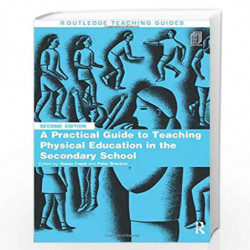 A Practical Guide to Teaching Physical Education in the Secondary School (Routledge Teaching Guides) by Susan Capel