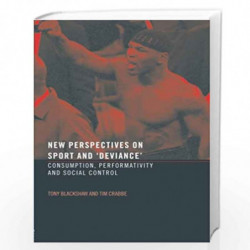 New Perspectives on Sport and 'Deviance': Consumption, Peformativity and Social Control by Tim Crabbe