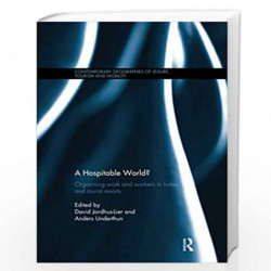A Hospitable World?: Organising Work and Workers in Hotels and Tourist Resorts (Contemporary Geographies of Leisure, Tourism and