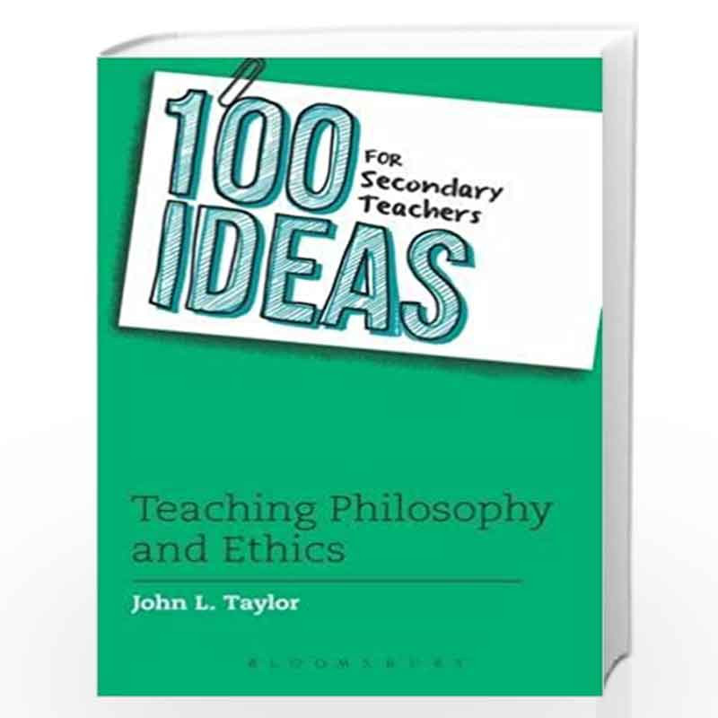 100 Ideas for Secondary Teachers: Teaching Philosophy and Ethics (100 Ideas for Teachers) by John L. Taylor Book-9781472909565
