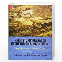 Prehistoric Research in the Indian Subcontinent: A Reappraisal and New Directions by K. Paddayya Book-9789384082956