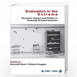 Evaluation in the Extreme: Research, Impact and Politics in Violently Divided Societies (Sage01 120319) by Kenneth Bush