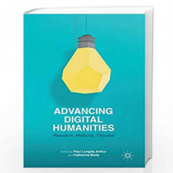 Advancing Digital Humanities: Research, Methods, Theories by Katherine Bode