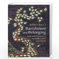 Banishment and Belonging : Exile and Diaspora in Sarandib, Lanka and Ceylon by Ronit Ricci Book-9781108744744