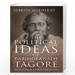 THE POLITICAL IDEAS OF RABINDRANATH TAGORE: Reflections of a Public Intellectual by Subrata Mukherjee Book-9789353338015