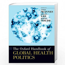 The Oxford Handbook of Global Health Politics (Oxford Handbooks) by McInnes Colin