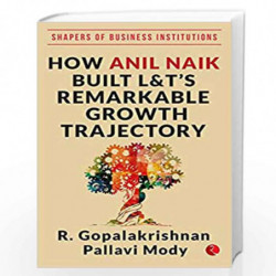 HOW ANIL NAIK BUILT L&T'S REMARKABLE GROWTH TRAJECTORY by R. Gopalakrishnan Book-9789353338565
