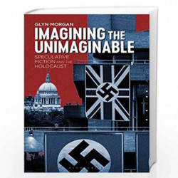 Imagining the Unimaginable: Speculative Fiction and the Holocaust by Glyn Morgan Book-9781501350542