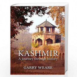 Kashmir: A Journey Through History by Garry Weare Book-9789389136449