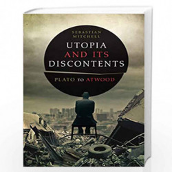 Utopia and Its Discontents: Plato to Atwood by Sebastian Mitchell Book-9781441195258