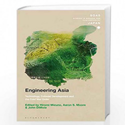 Engineering Asia: Technology, Colonial Development, and the Cold War Order (SOAS Studies in Modern and Contemporary Japan) by Hi