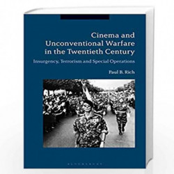 Cinema and Unconventional Warfare in the Twentieth Century: Insurgency, Terrorism and Special Operations by Paul B. Rich Book-97