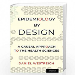 Epidemiology by Design: A Causal Approach to the Health Sciences by Daniel Westreich Book-9780190665760