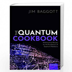 The Quantum Cookbook: Mathematical Recipes for the Foundations of Quantum Mechanics by Jim Baggott Book-9780198827863