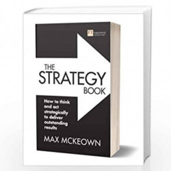 The Strategy Book: How to think and act strategically to deliver outstanding results by Max Mckeown Book-9781292264134