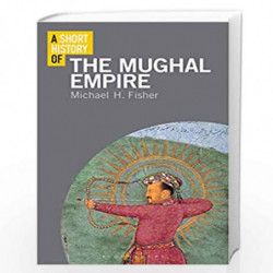A Short History of the Mughal Empire (Short Histories) by Michael Fisher Book-9781350127531