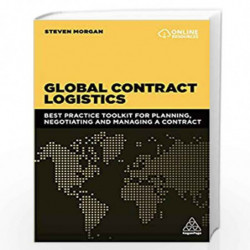 Global Contract Logistics: Best Practice Toolkit for Planning, Negotiating and Managing a Contract by Steven Morgan Book-9780749