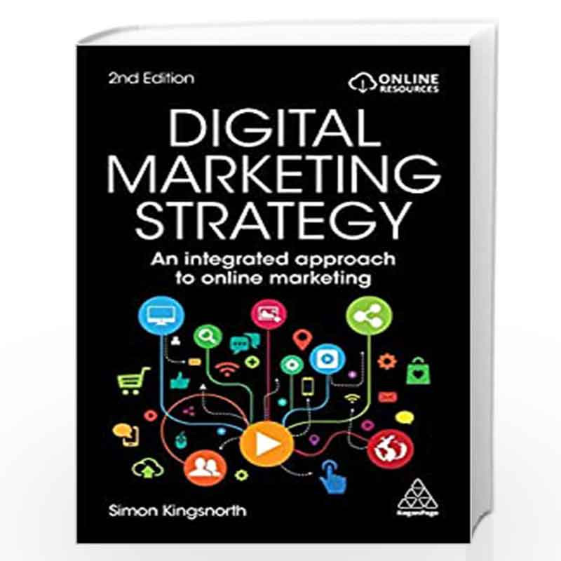 digital marketing strategy an integrated approach to online marketing simon kingsnorth