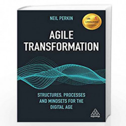 Agile Transformation: Structures, Processes and Mindsets for the Digital Age by Neil Perkin Book-9780749497477