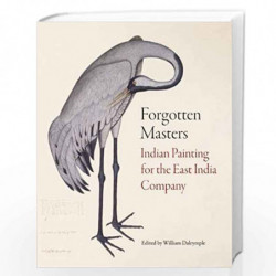 Forgotten Masters: Indian Painting for the East India Company by William Dalrymple Book-9781781300978