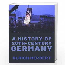 A History of Twentieth-Century Germany by Ulrich Herbert Book-9780190070649