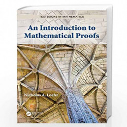An Introduction to Mathematical Proofs (Textbooks in Mathematics) by Loehr Book-9780367338237